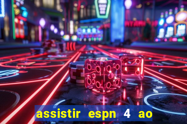 assistir espn 4 ao vivo gratis